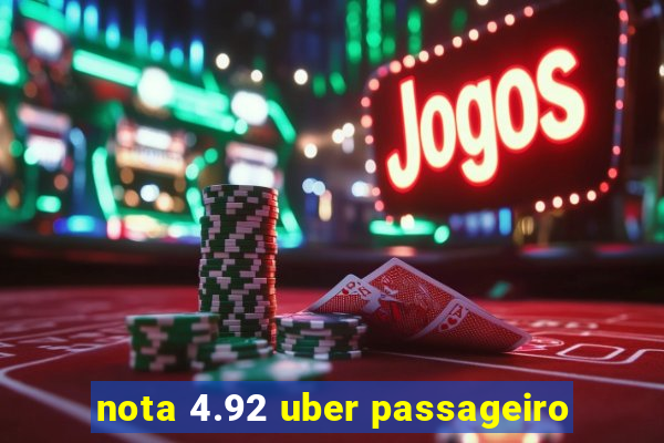 nota 4.92 uber passageiro